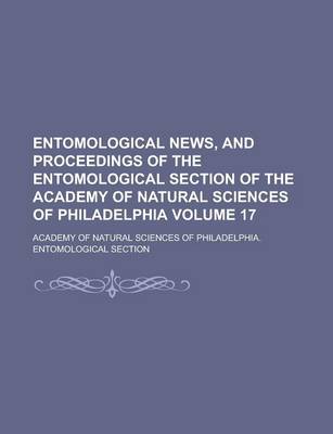 Book cover for Entomological News, and Proceedings of the Entomological Section of the Academy of Natural Sciences of Philadelphia Volume 17