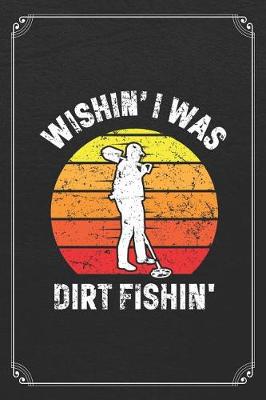 Book cover for Wishin' I Was Dirt Fishin'