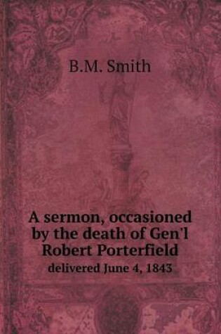 Cover of A sermon, occasioned by the death of Gen'l Robert Porterfield delivered June 4, 1843