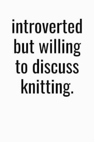 Cover of Introverted But Willing To Discuss Knitting