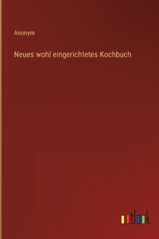 Cover of Neues wohl eingerichtetes Kochbuch