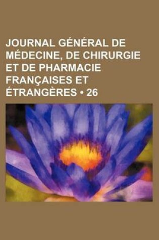 Cover of Journal General de Medecine, de Chirurgie Et de Pharmacie Francaises Et Etrangeres (26)