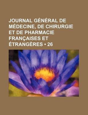 Book cover for Journal General de Medecine, de Chirurgie Et de Pharmacie Francaises Et Etrangeres (26)