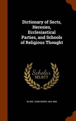 Cover of Dictionary of Sects, Heresies, Ecclesiastical Parties, and Schools of Religious Thought