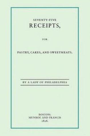 Cover of Seventy-Five Receipts, for Pastry, Cakes, and Sweetmeats