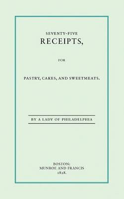 Book cover for Seventy-Five Receipts, for Pastry, Cakes, and Sweetmeats