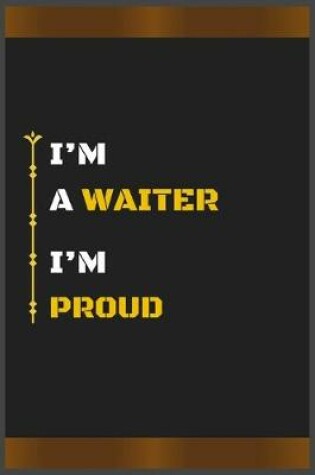 Cover of I'm a Waiter I'm Proud