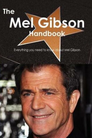 Cover of The Mel Gibson Handbook - Everything You Need to Know about Mel Gibson