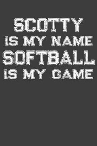 Cover of Scotty Is My Name Softball Is My Game