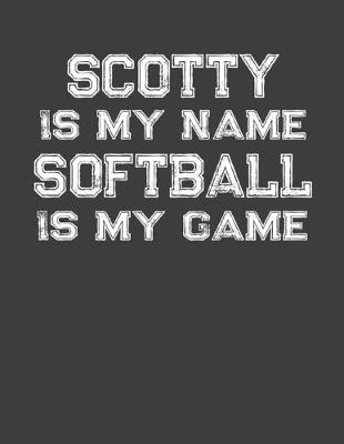 Book cover for Scotty Is My Name Softball Is My Game