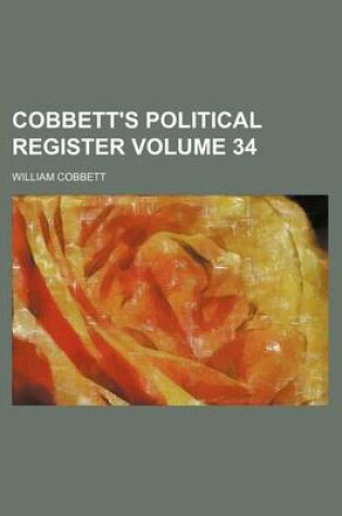 Cover of Cobbett's Political Register Volume 34