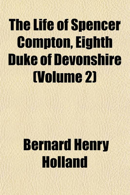 Book cover for The Life of Spencer Compton, Eighth Duke of Devonshire (Volume 2)