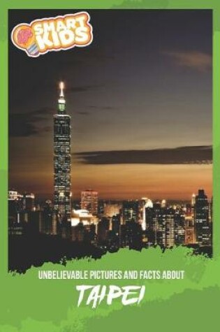 Cover of Unbelievable Pictures and Facts About Taipei