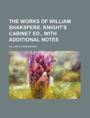 Book cover for The Works of William Shakspere. Knight's Cabinet Ed., with Additional Notes