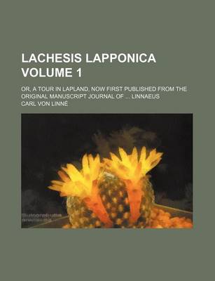 Book cover for Lachesis Lapponica; Or, a Tour in Lapland, Now First Published from the Original Manuscript Journal of Linnaeus Volume 1