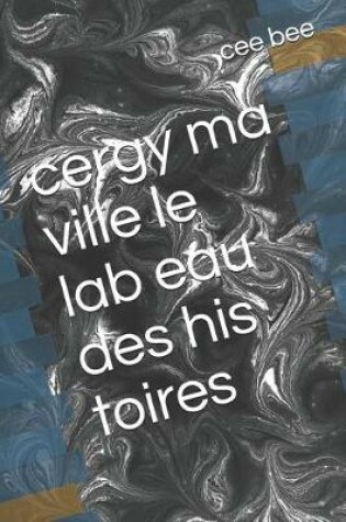 Cover of Cergy Ma Ville Le Lab Eau Des His Toires