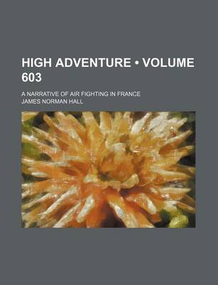Book cover for High Adventure (Volume 603); A Narrative of Air Fighting in France