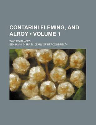 Book cover for Contarini Fleming, and Alroy (Volume 1); Two Romances