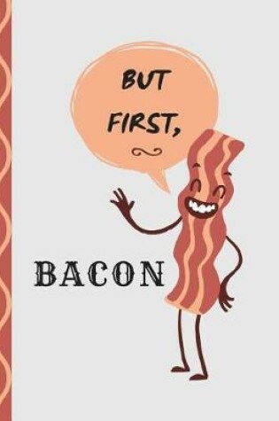 Cover of But First, Bacon