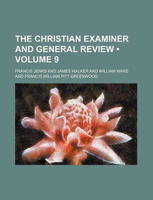 Book cover for The Christian Examiner and General Review (Volume 9)