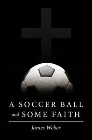 Cover of A Soccer Ball and Some Faith