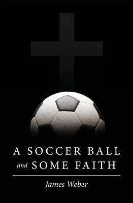 Book cover for A Soccer Ball and Some Faith