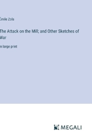 Cover of The Attack on the Mill; and Other Sketches of War