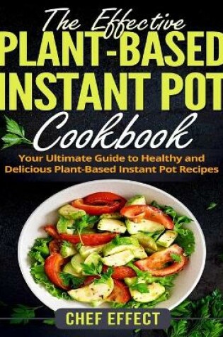Cover of The Effective Plant-Based Instant Pot Cookbook