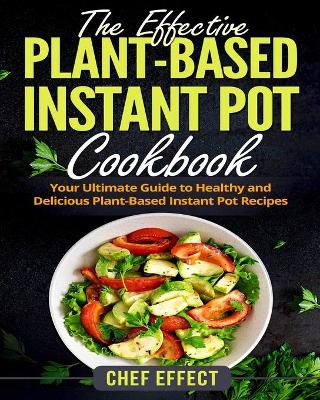 Book cover for The Effective Plant-Based Instant Pot Cookbook