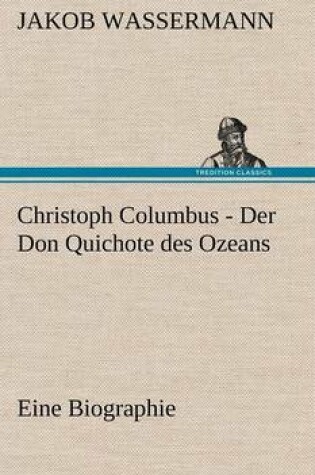 Cover of Christoph Columbus - Der Don Quichote Des Ozeans