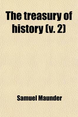 Book cover for The Treasury of History (Volume 2); Comprising a General Introductory Outline of Universal History, Ancient and Modern, and a Series of Separate Histories of Every Principal Nation to Which Is Added the History of the United States