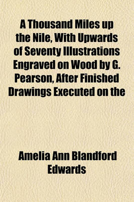 Book cover for A Thousand Miles Up the Nile, with Upwards of Seventy Illustrations Engraved on Wood by G. Pearson, After Finished Drawings Executed on the