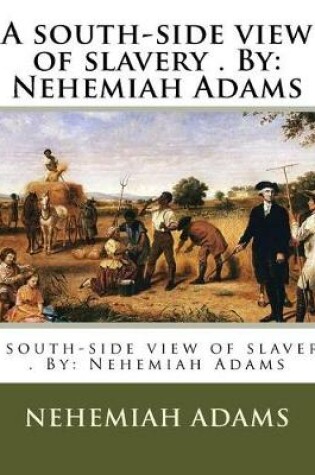 Cover of A south-side view of slavery . By