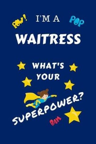 Cover of I'm A Waitress What's Your Superpower?