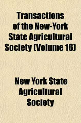 Cover of Transactions of the New-York State Agricultural Society (Volume 16)