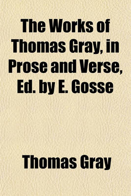 Book cover for The Works of Thomas Gray, in Prose and Verse, Ed. by E. Gosse