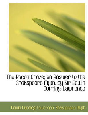 Book cover for The Bacon Craze; An Answer to the Shakspeare Myth, by Sir Edwin Durning-Lawrence