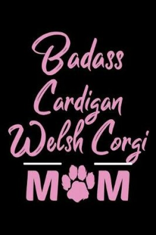 Cover of Badass Cardigan Welsh Corgi Mom