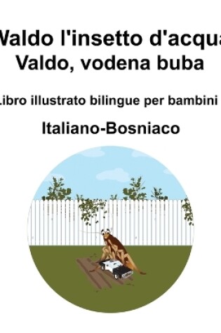 Cover of Italiano-Bosniaco Waldo l'insetto d'acqua / Valdo, vodena buba Libro illustrato bilingue per bambini