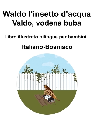 Book cover for Italiano-Bosniaco Waldo l'insetto d'acqua / Valdo, vodena buba Libro illustrato bilingue per bambini