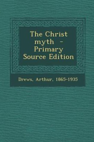 Cover of The Christ Myth - Primary Source Edition