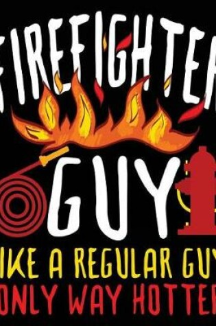 Cover of Firefighter Guy Like A Regular Guy Only Way Hotter