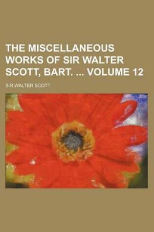 Cover of The Miscellaneous Works of Sir Walter Scott, Bart. Volume 12