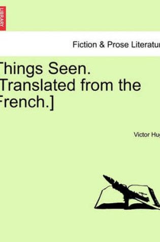 Cover of Things Seen. [Translated from the French.]Vol. I.