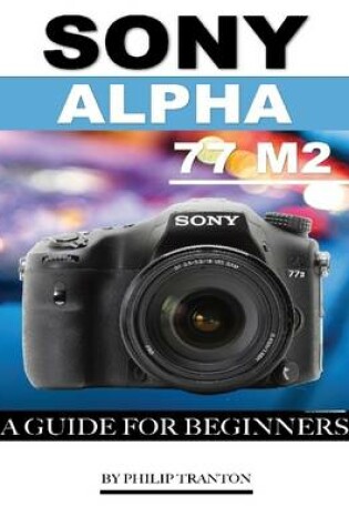 Cover of Sony Alpha 77 M2: A Guide for Beginners