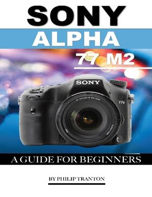 Book cover for Sony Alpha 77 M2: A Guide for Beginners