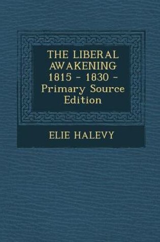 Cover of The Liberal Awakening 1815 - 1830 - Primary Source Edition