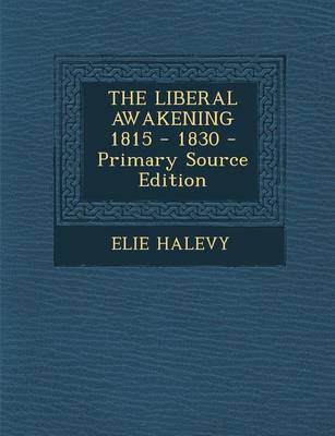 Book cover for The Liberal Awakening 1815 - 1830 - Primary Source Edition