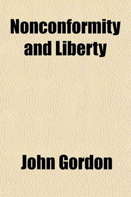 Book cover for Nonconformity and Liberty; Letters Addressed to Thomas S. James, Esq., on His History of the Litigation and Legislation Respecting Presbyterian Chapels and Charities in England and Ireland Between 1816 and 1849