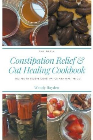 Cover of Recipes for Constipation Relief and Gut Healing